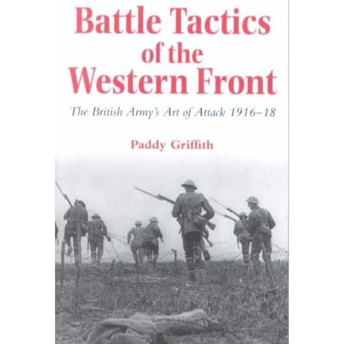 Battle Tactics Of The Western Front - Paddy Griffith