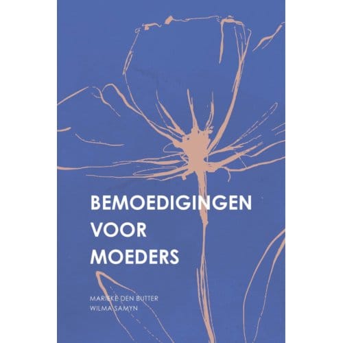 Bemoedigingen Voor Moeders - Marieke den Butter