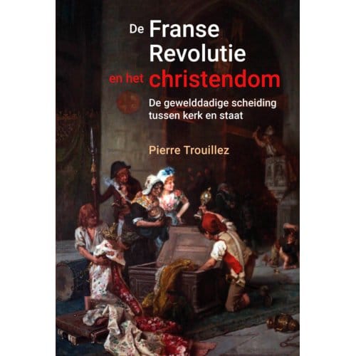 De Franse Revolutie En Het Christendom - Pierre Trouillez