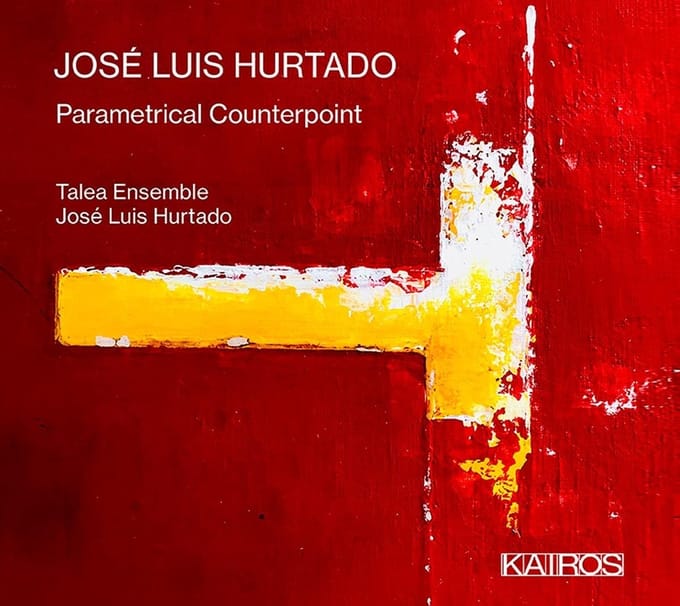 Jose Luis Hurtado & Talea Ensemble - Jose Luis Hurtado: Parametrical Counterpoint (CD)