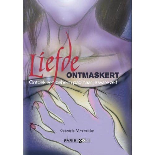 Liefde Ontmaskert - Goedele Vercnocke