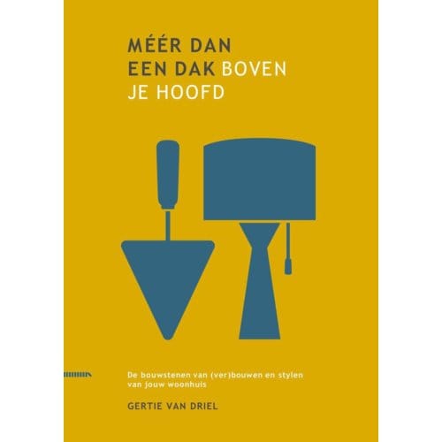 Méér Dan Een Dak Boven Je Hoofd - Gertie van Driel
