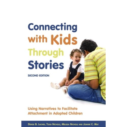 Connecting with kids through stories : using narratives to facilitate attachment in adopted - Melissa Nichols
