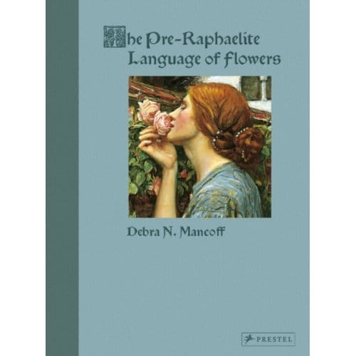 The Pre-Raphaelite Language Of Flowers - Debra N. Mancoff