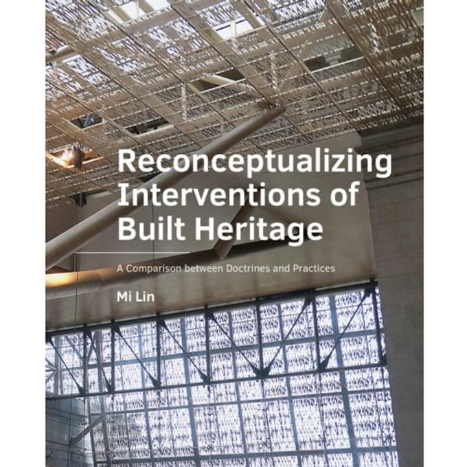 Reconceptualizing Interventions Of Built Heritage - A+Be Architecture And The Built Environment - Mi Lin