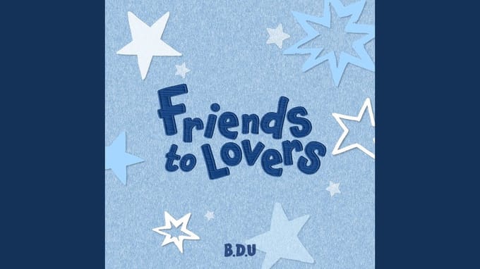 B.D.U - Friends to lovers (EVER VERSION - MINIEP)