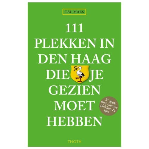 111 Plekken In Den Haag Die Je Gezien Moet Hebben - Tal Maes