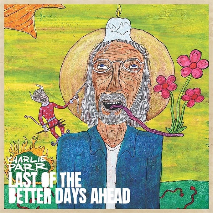 Charlie Parr - Last Of The Better Days Ahead (CD)