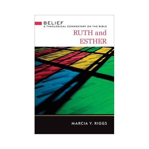 Ruth And Esther - Belief: A Theological Commentary On The Bible - Marcia Y. Riggs