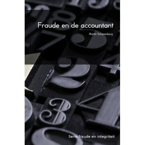 Fraude En De Accountant - Fraude En Integriteit - M.H.G. Scharenborg