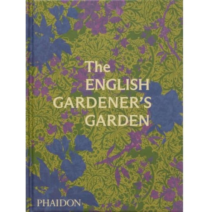 The English Gardener's Garden - Phaidon Editors
