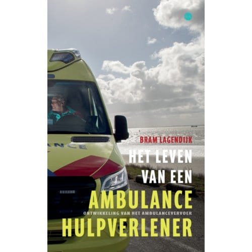 Het Leven Van Een Ambulancehulpverlener - Bram Lagendijk
