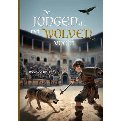 De Jongen Die Met Wolven Vocht - Robin de Keijzer
