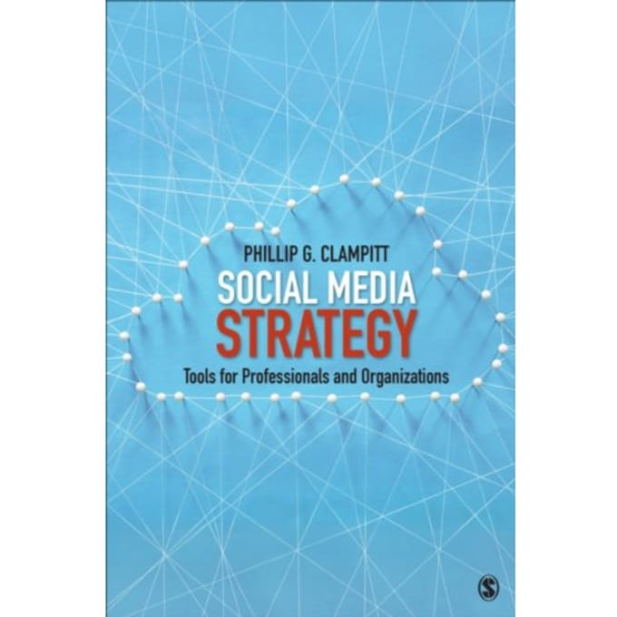Social Media Strategy: Tools For Professionals And Organizations - Clampitt