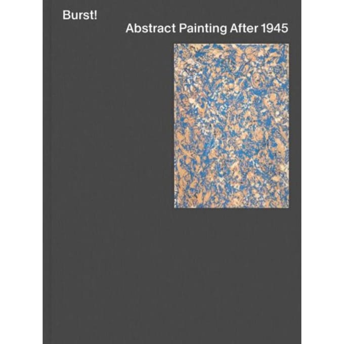Burst! Abstract Painting After 1945 - Mary Gabriel