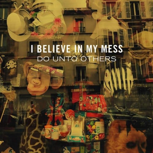 Do Unto Others - I Believe In My Mess