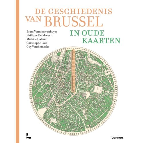 De Geschiedenis Van Brussel In Oude Kaarten - Bram Vannieuwenhuyze