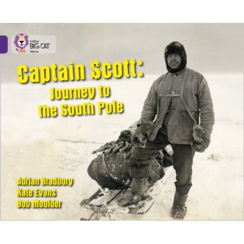 Captain Scott: Journey To The South Pole - Collins Big Cat - Adrian Bradbury