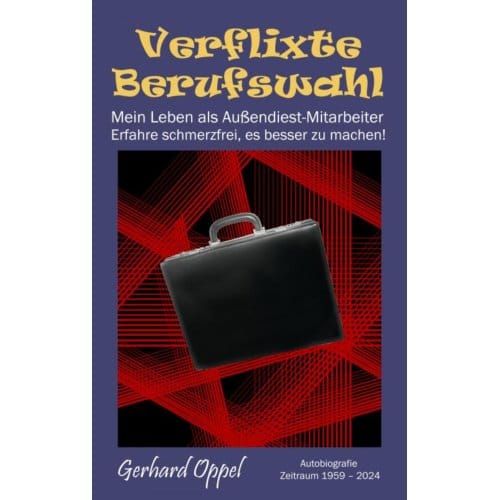 Verflixte Berufswahl - Gerhard Oppel