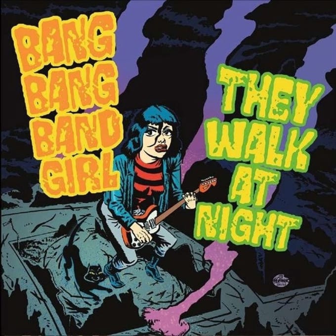 Bang Bang Band Girl & They Walk At Night - Split 7