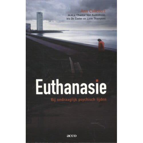 Euthanasie Bij Ondraaglijk Psychisch Lijden - Ann Callebert