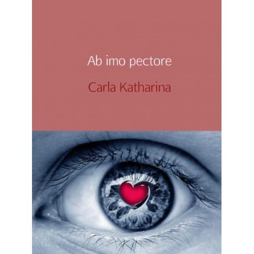 Ab Imo Pectore / 1 - Carla Katharina