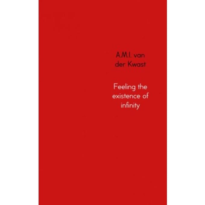 Feeling The Existence Of Infinity - A.M.I. van der Kwast