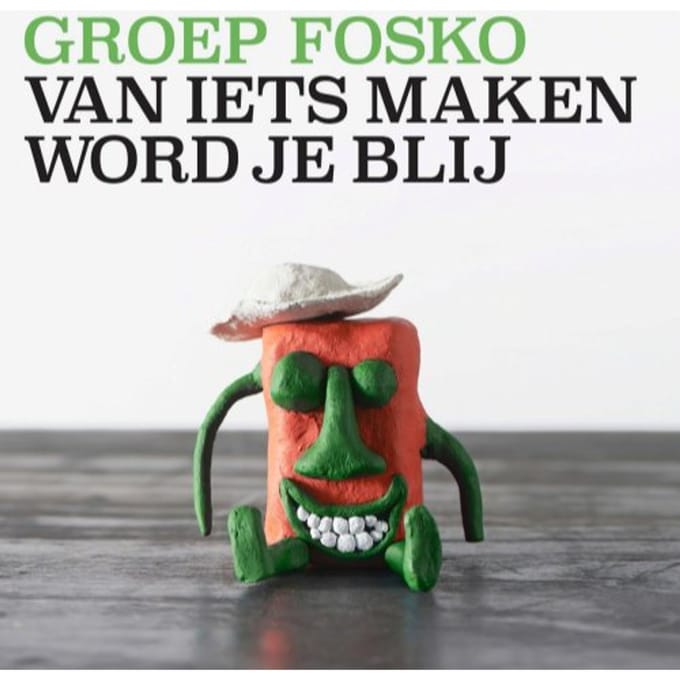 Van Iets Maken Word Je Blij - Groep Fosko