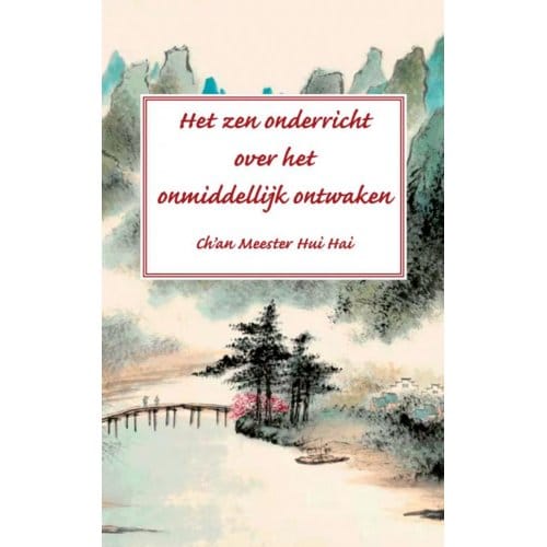 Het Zen Onderricht Over Het Onmiddellijk Ontwaken - Ch’An Meester Hui Hai