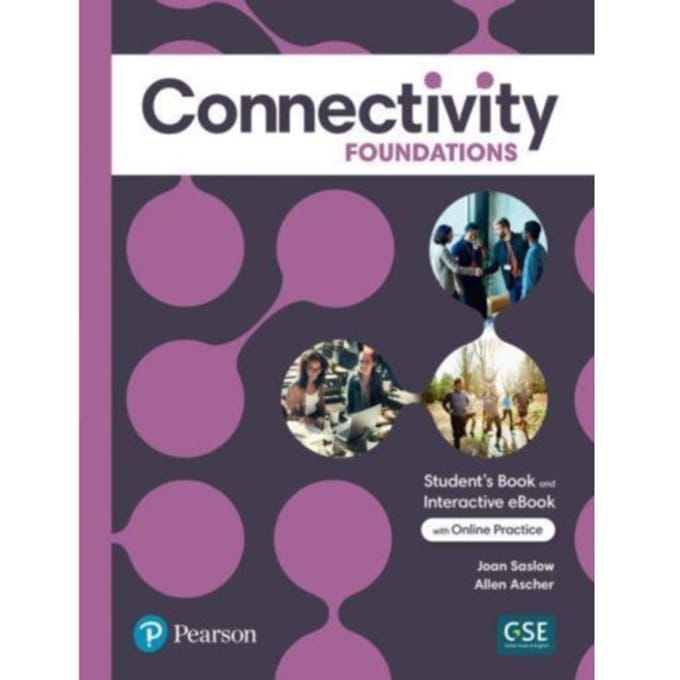 Connectivity Foundations Student's Book & Interactive Student's Ebook With Online Practice, - Joan Saslow