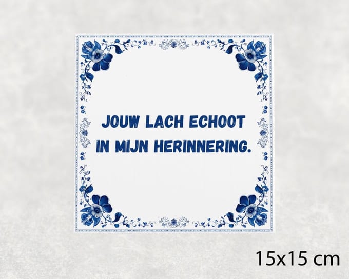 Spreuk tegel 15x15 cm Jouw lach echoot in mijn herinnering