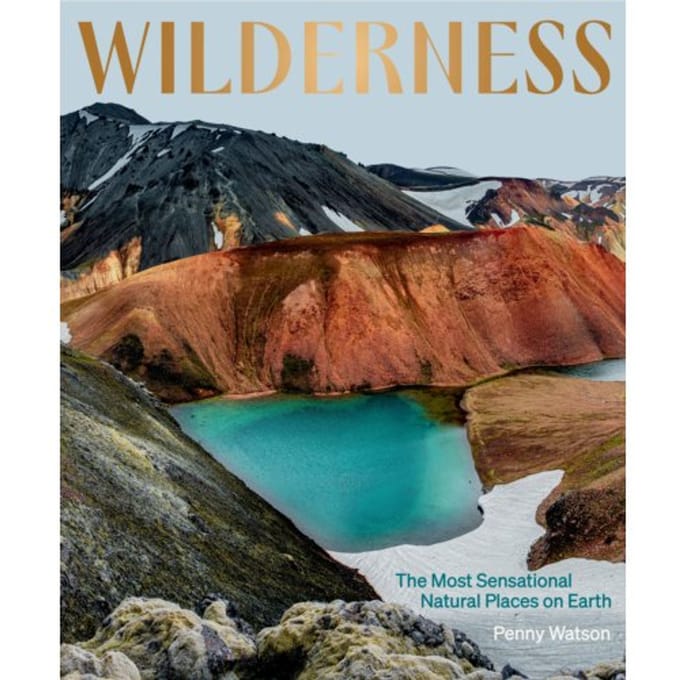 Wilderness: The Most Sensational Natural Places On Earth - Penny Watson