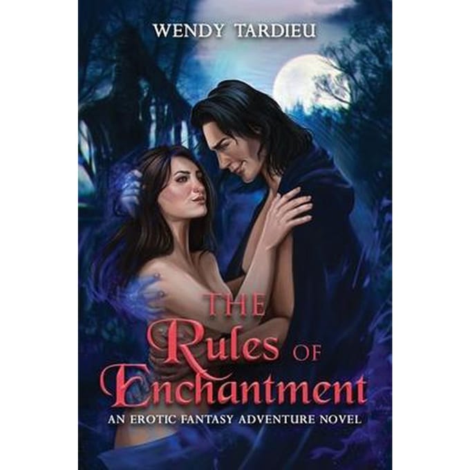 The Rules of Enchantment An Erotic Fantasy Adventure Novel