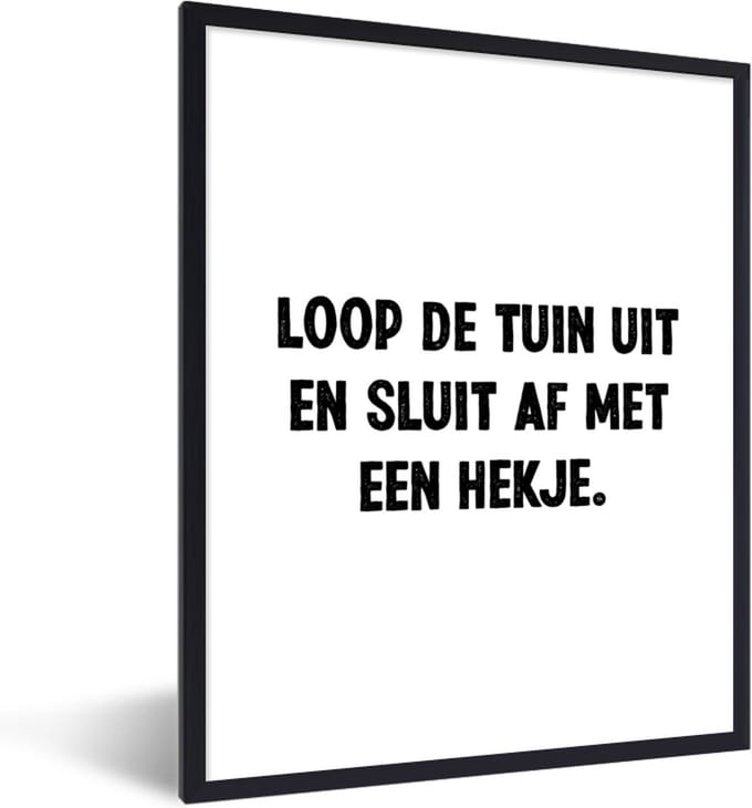 Fotolijst incl. Poster - Quotes - Spreuken - Loop de tuin uit en sluit af - 60x80 cm - Posterlijst