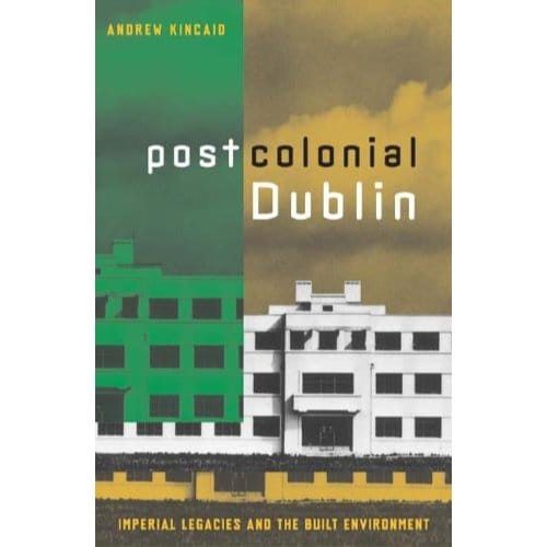 Postcolonial Dublin - Andrew Kincaid