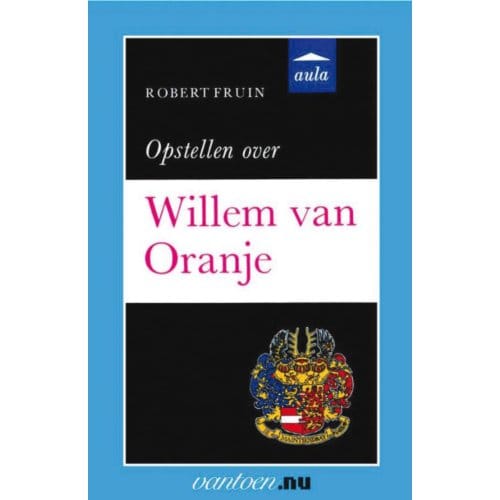 Opstellen Over Willem Van Oranje - Vantoen.Nu - R. Fruin