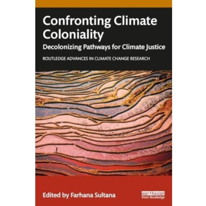 Confronting Climate Coloniality - Routledge Advances In Climate Change Research