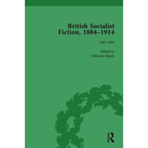 British Socialist Fiction, 1884-1914, Volume 4 - Deborah Mutch