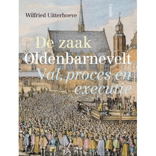 De Zaak Oldenbarnevelt - Wilfried Uitterhoeve