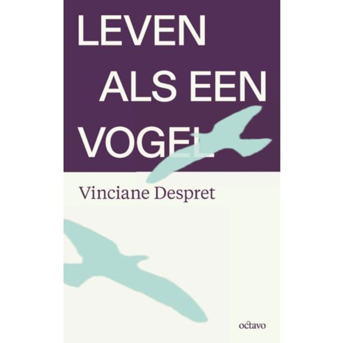 Leven Als Een Vogel - Vinciane Despret