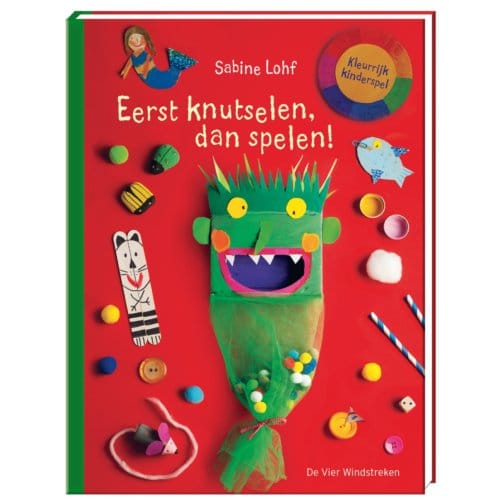 Eerst Knutselen, Dan Spelen! - Sabine Lohf