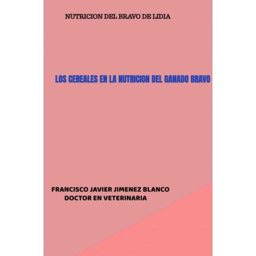 Los Cereales En La Nutricion Del Ganado Bravo - Francisco Javier JIMENEZ BLANCO
