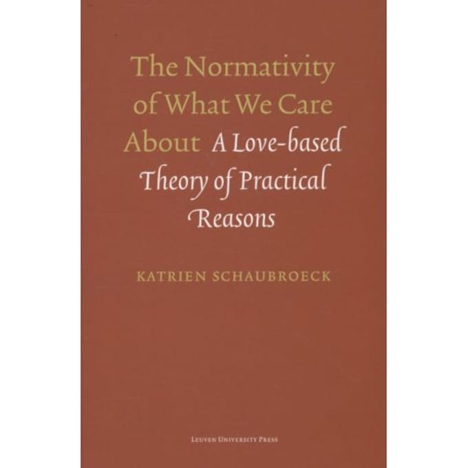 The Normativity Of What We Care About - Katrien Schaubroeck