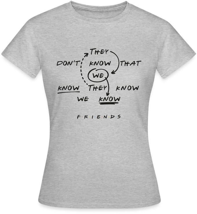 Friends They Don't Know That We Know Citaat T-Shirt Dames