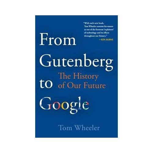 From Gutenberg To Google - Tom Wheeler