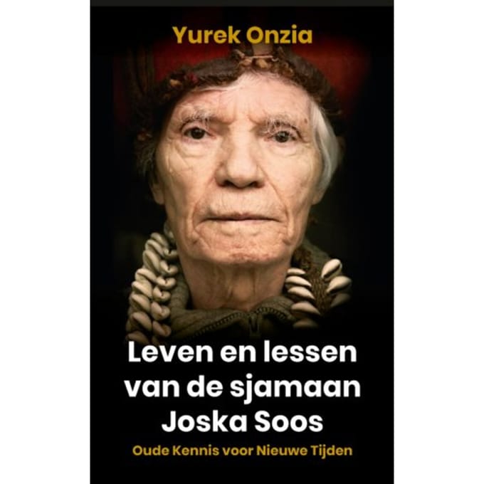 Leven En Lessen Van De Sjamaan Joska Soos - Yurek Onzia