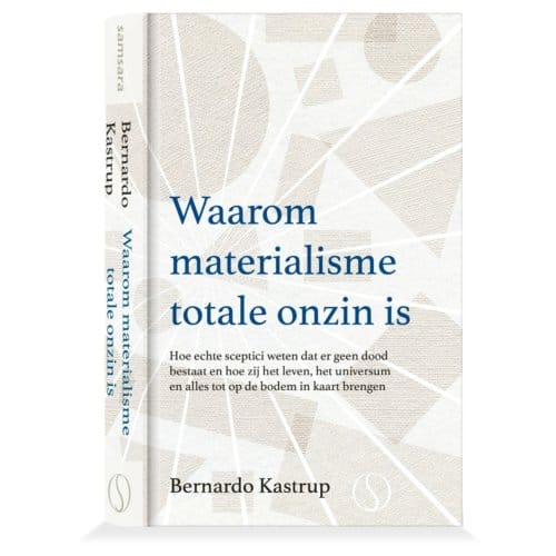 Waarom Materialisme Totale Onzin Is - Bernardo Kastrup