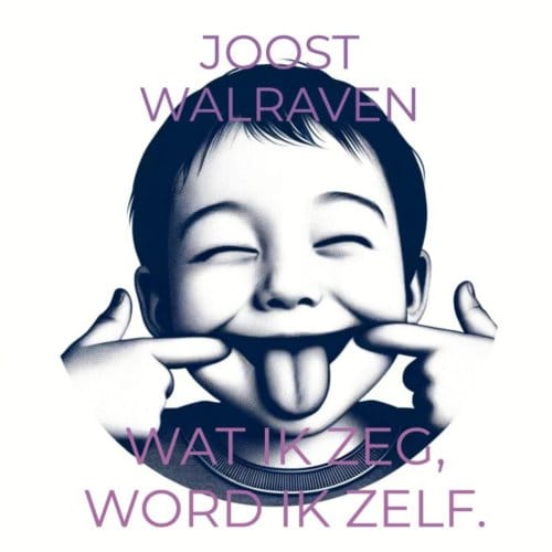 Wat Ik Zeg, Word Ik Zelf. - Joost Walraven