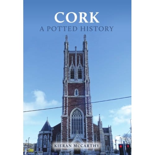 Cork: A Potted History - A Potted History - McCarthy, Kieran