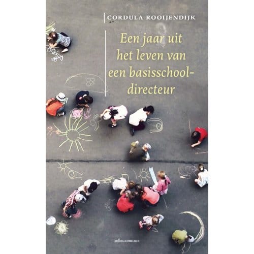 Een Jaar Uit Het Leven Van Een Basisschooldirecteur - Cordula Rooijendijk